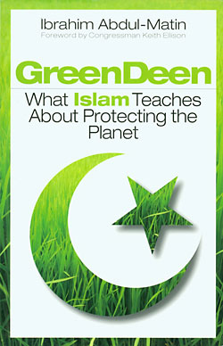 Green Deen : What Islam Teaches About Protecting the Planet